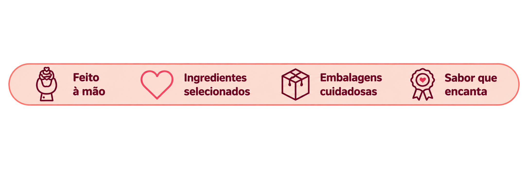 Feito à mão · Ingredientes selecionados · Embalagens cuidadosas · Sabor que encanta